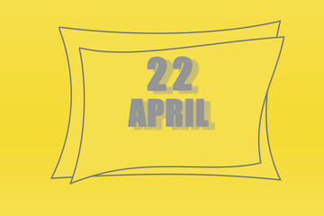 calendar date in a frame on a refreshing yellow background in absolutely gray color. April 22 is the twenty-second day of the month