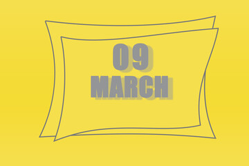 calendar date in a frame on a refreshing yellow background in absolutely gray color. March 9 is the ninth day of the month