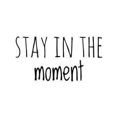 ''Stay in the moment'' Lettering
