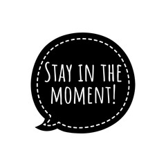 ''Stay in the moment'' Lettering