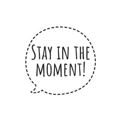 ''Stay in the moment'' Lettering