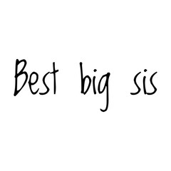 ''Best big sis'' Lettering