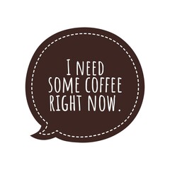 ''I need some coffee right now'' Lettering