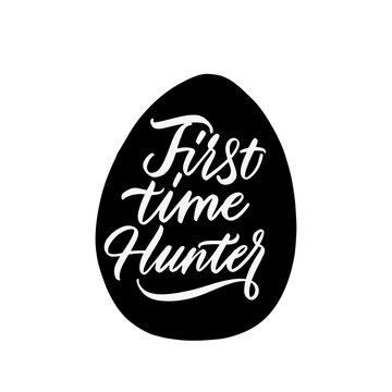 First time Hunter, black and white lettering for design. Hand drawn calligraphy and brush pen lettering. design for holiday greeting card and invitation of the happy Easter day.