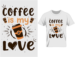 Coffee is my love typography t-shirt design, T Shirt Design Vector