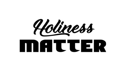 Holiness matter, Christian Quote for print or use as poster, card, flyer or T Shirt