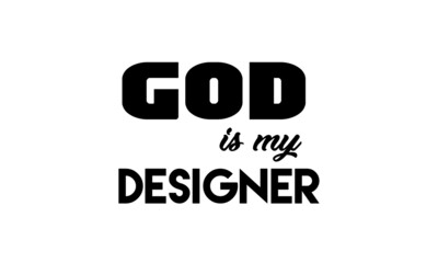 God is my designer, Christian Quote for print or use as poster, card, flyer or T Shirt