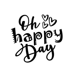Oh Happy Day- positive slogan calligraphy. Good for T shirt print, greeting card, label and gifts design.