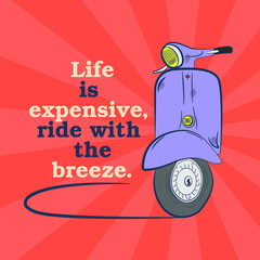 Stylish retro banner. Life is expensive, ride with the breeze. Drawn scooter on a bright background. 