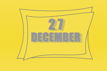 calendar date in a frame on a refreshing yellow background in absolutely gray color. december 27 is the twenty-seventh day of the month