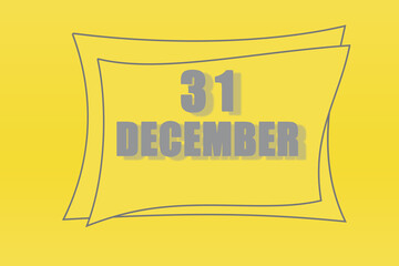 calendar date in a frame on a refreshing yellow background in absolutely gray color. december 31 is the thirty-first day of the month