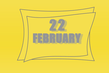 calendar date in a frame on a refreshing yellow background in absolutely gray color. February 22 is the twenty-second day of the month