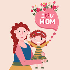 I Love you Mom text. Happy Mother Day greeting card, Mother hug Daughter. Woman hold small girl on hands. Kid congratulation her parent. Happy Holiday poster.