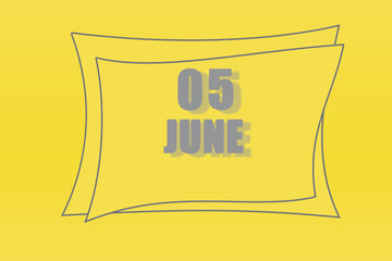 calendar date in a frame on a refreshing yellow background in absolutely gray color. June 5 is the fifth day of the month