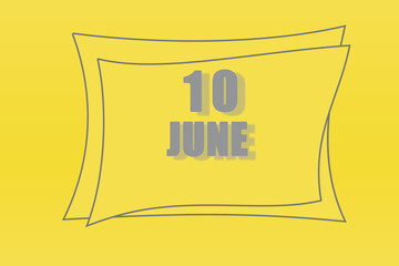 calendar date in a frame on a refreshing yellow background in absolutely gray color. June 10 is the tenth day of the month