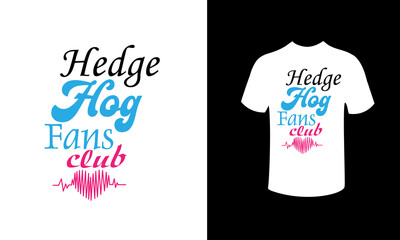 hedge hog fans club love t-shirt design.