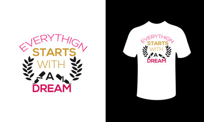 every thing tarts with a dream t-shirt design.