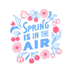 Spring is in the air. Hand written lettering greeting quote. Colorful floral decoration. Flowers wreath ornament. Seasonal banner.
