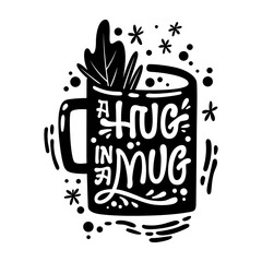 Cute hand drawn tea themed lettering phrase - A hug in a mug. Fun vector illustration words in a mug silhouette