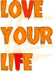 Love your life t-shirt design typography vector illutration.