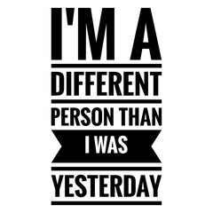 ''I'm a different person than I was yesterday'' Lettering