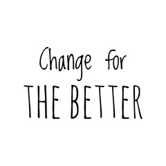 ''Change for the better'' Lettering
