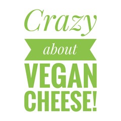 ''Crazy about vegan cheese'' Lettering