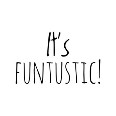 ''It's funtustic'' Lettering
