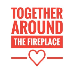 ''Together around the fireplace'' Lettering