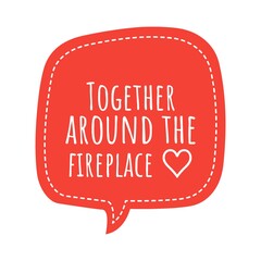 ''Together around the fireplace'' Lettering