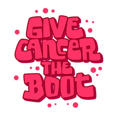 Give cancer the boot - modern hand lettering phrase. Breast cancer awareness month symbol.