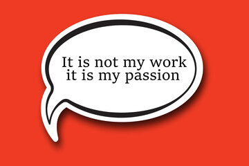 It's not my work it's my passion word written talk bubble