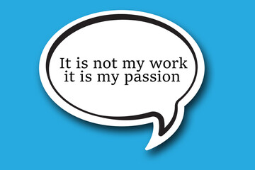 Fototapeta premium It's not my work it's my passion word written talk bubble