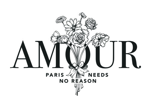 AMOUR, Paris Needs No Reason slogan with flowers illustration for t shirt print design
