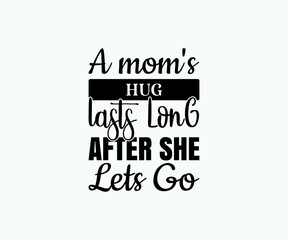 A mom's hug lasts long after she lets go, Printable Vector Illustration. Happy Mother's Day Great for badge T-shirts and postcard designs. Mother's day card with heart. Vector graphic illustration