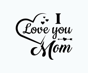 I love you mom, Printable Vector Illustration. Happy Mother's Day Great for badge T-shirts and postcard designs. Mother's day card with heart. Vector graphic illustration