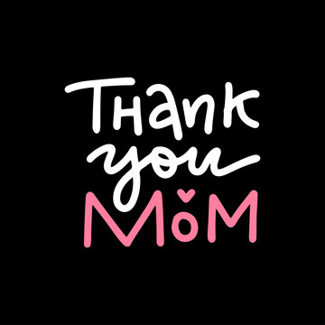 Lettering Quote - Thank You Mom. Fashionable linear calligraphy. Excellent gift card for Mother's Day. Vector hand drawn illustration on black background.