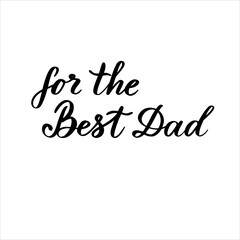 Fot the Best Dad hand lettering vector typography illustration for gift tag, postcard, print.