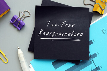 Business concept about Tax-Free Reorganization with inscription on the piece of paper.