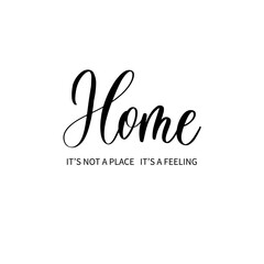 Fototapeta na wymiar Home it's not a place it's a feeling - hand drawn calligraphy inscription.