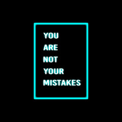 YOU ARE NOT YOUR MISTAKES : Motivational Quote With Neon Effect And Black Background