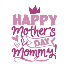 Happy  Mother's Day Mommy! - happy greeting with crown and hearts for Mother's Day.
Good for baby clothes, greeting card, poster, and other gifts design.