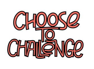 Choose to challenge international women's day quote.  Lettering design to support women's equality. 