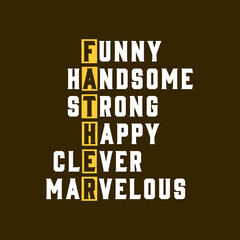 Fathers day design, funny handsome strong happy clever marvelous