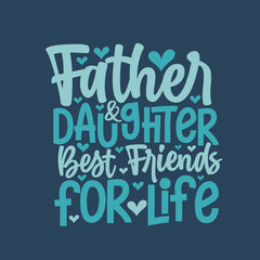 Father and daughter best friends for life, fathers day lettering design