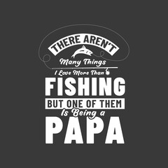 Obraz premium There aren't many things I love more than fishing but one of them is being a papa. Fishing lover fathers design