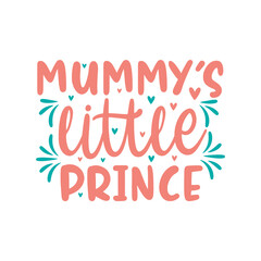 Obraz premium Mummys little prince, mothers day quotes lettering design