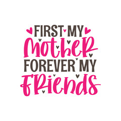 First my mother forever my friends, hand lettering design