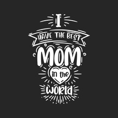 Fototapeta premium I have the best mom in the world, hand lettering design for mothers day