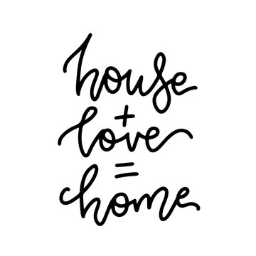 House plus love equals home - lettering. Vector hand drawn calligraphy text for your design. Inspirational quote. Typographic poster design. Isolated Black on white.